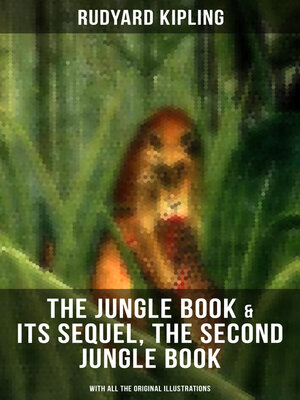 cover image of The Jungle Book & Its Sequel, the Second Jungle Book (With All the Original Illustrations)